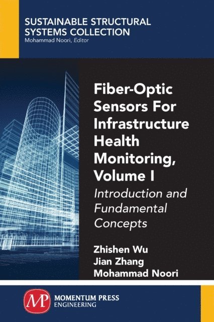 Mohammad Noori, Jian Zhang, Zhishen Wu - Fiber-Optic Sensors For Infrastructure Health Monitoring, Volume I, E-bok