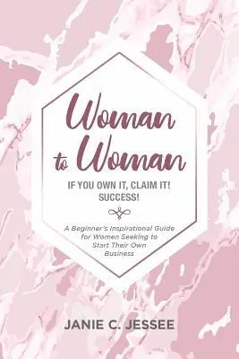 Janie C Jessee - Woman to Woman - if you own it, claim it! Success!, Häftad. Tillgänglighet: Lägg i varukorg
