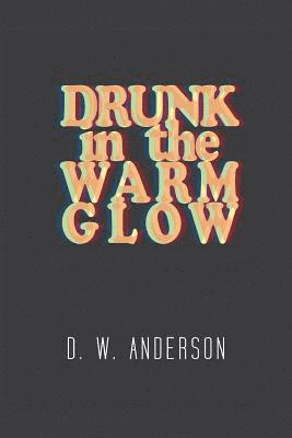 D. W. Anderson - Drunk in the Warm Glow, Häftad