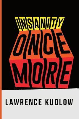 Lawrence Kudlow - Insanity Once More, Häftad
