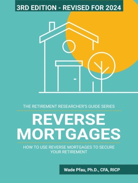 Wade Pfau - Reverse Mortgages: How to Use Reverse Mortgages to Secure Your Retirement, E-bok. Tillgänglighet: Lägg i varukorg