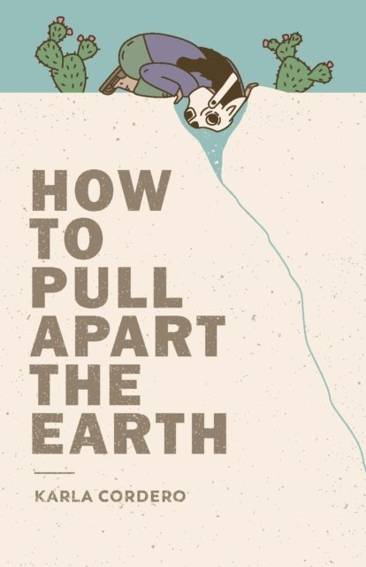 Karla Cordero - How to Pull Apart the Earth, E-bok