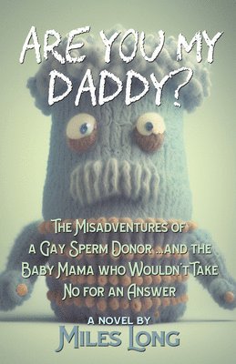Miles Long - Are You My Daddy?: The Misadventures of a Gay Sperm Donor ...and the Baby Mama Who Wouldn't Take No for an Answer, Häftad