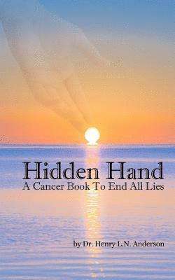 Henry L. N. Anderson - Hidden Hand: A Cancer Book to End All Lies, Häftad