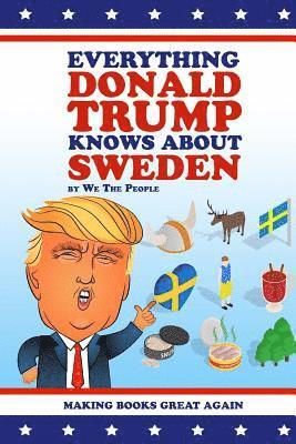 We the People - Everything Donald Trump Knows About Sweden, Häftad