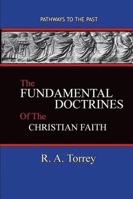 R a Torrey - Fundamental Doctrines of the Christian Faith, Häftad