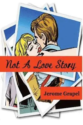 Jerome Grapel - Not a Love Story, Häftad. Tillgänglighet: Lägg i varukorg