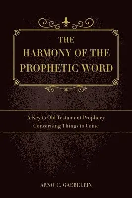 Arno C Gaebelein - Harmony of the Prophetic Word, Häftad. Tillgänglighet: Lägg i varukorg