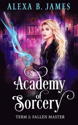 Alexa B James - Academy of Sorcery, Häftad