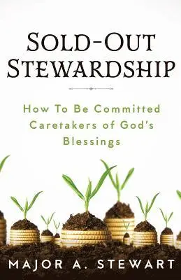 Major a. Stewart - Sold-Out Stewardship: How To Be Committed Caretakers of God's Blessings, Häftad. Tillgänglighet: Lägg i varukorg