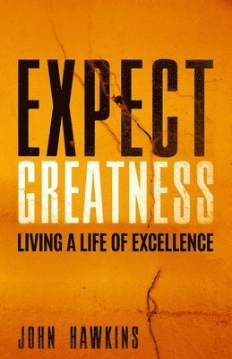 John Hawkins - Expect Greatness: Living a Life of Excellence, Häftad