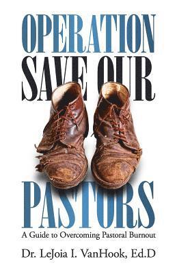 Lejoia I. Vanhook - Operation Save Our Pastors: A Guide to Overcoming Pastoral Burnout, Häftad
