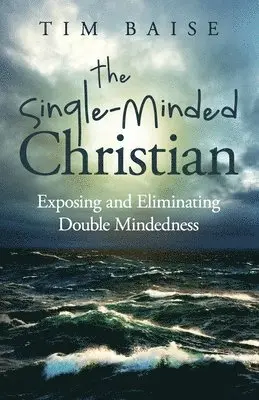 Timothy G. Baise - The Single-Minded Christian: Exposing and Eliminating Double-Mindedness in the Christian Life, Häftad. Tillgänglighet: Lägg i varukorg