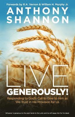 Anthony Shannon - Live Generously!: Responding to God's Call to Give to Him As We Trust in His Provision for Us, Häftad