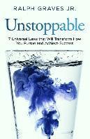 Ralph Graves Jr - Unstoppable: Seven Universal Laws That Will Transform How You Pursue and Achieve Success, Häftad