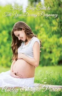 Ashley Shayne Pierce - Things They Fail to Tell You During Pregnancy, Häftad. Tillgänglighet: Lägg i varukorg