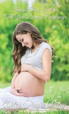 Ashley Shayne Pierce - Things They Fail to Tell You During Pregnancy, Inbunden. Tillgänglighet: Lägg i varukorg