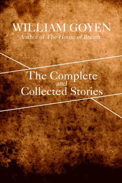 William Goyen - Complete and Collected Stories of William Goyen, E-bok