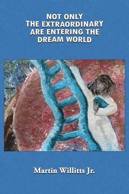Martin Willitts - Not Only the Extraordinary are Entering the Dream World, Häftad