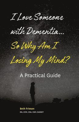 Beth Friesen Rn - I Love Someone with Dementia... So Why Am I Losing My Mind?: A Practical Guide, Häftad