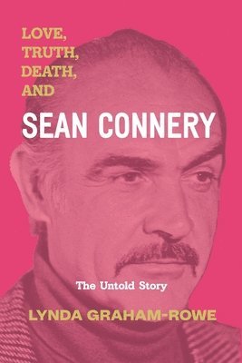Lynda Graham-Rowe - Love, Truth, Death, and Sean Connery, Häftad