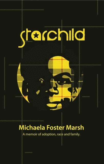 Michaela Foster Marsh - Starchild: A Memoir of Adoption, Race, and Family, E-bok