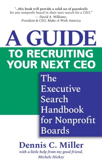 Dennis C. Miller - Guide to Recruiting Your Next CEO: The Executive Search Handbook for Nonprofit Boards, E-bok