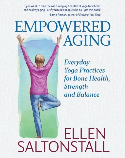 Ellen Saltonstall - Empowered Aging: Everyday Yoga Practices for Bone Health, Strength and Balance, E-bok. Tillgänglighet: Lägg i varukorg