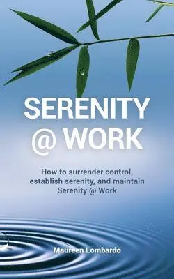Maureen Lombardo - Serenity @ Work: How to surrender control, establish serenity, and maintain serenity @ work, Häftad. Tillgänglighet: Lägg i varukorg