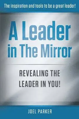 Joel Parker - A Leader In The Mirror: Revealing The Leader In You!, Häftad. Tillgänglighet: Lägg i varukorg