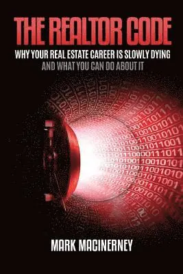 Mark Macinerney - The Realtor Code: Why Your Real Estate Career Is Slowly Dying and What You Can Do about It, Häftad. Tillgänglighet: Lägg i varukorg
