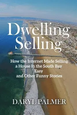 Daryl Palmer - Dwelling Selling: How the Internet Made Selling a House in the South Bay Easy and Other Funny Stories, Häftad. Tillgänglighet: Lägg i varukorg