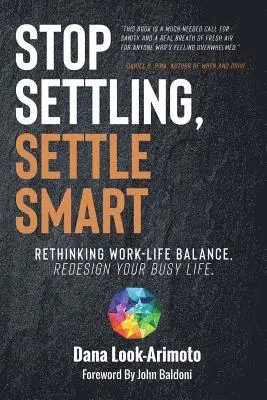 Dana Look-Arimoto - Stop Settling, Settle Smart: Rethinking Work-life Balance, Redesign Your Busy Life, Häftad. Tillgänglighet: Lägg i varukorg