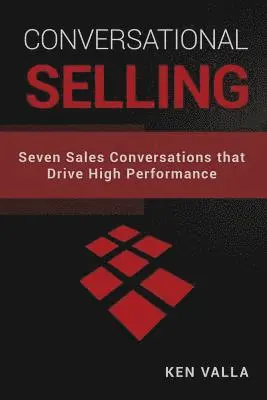 Ken Valla - Conversational Selling: Seven Sales Conversations that Drive High Performance, Häftad. Tillgänglighet: Lägg i varukorg