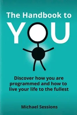 Michael Sessions - The Handbook to You: Discover how you are programmed and how to live your life to the fullest, Häftad. Tillgänglighet: Lägg i varukorg