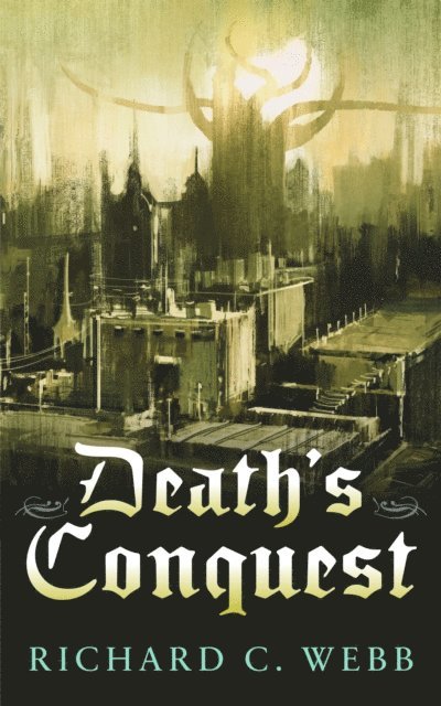 Richard C. Webb - Death's Conquest, E-bok
