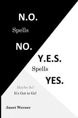 Janet Werner - N.O. Spells No. Y.E.S. Spells Yes.: Maybe So? It's Got to Go!, Häftad