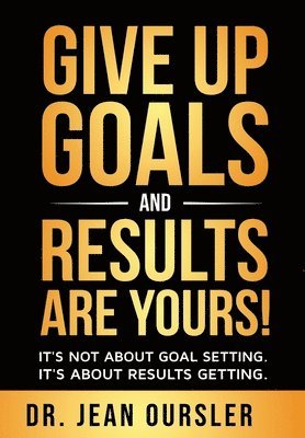 Jean Oursler - Give Up Goals and Results Are Yours!, Inbunden. Tillgänglighet: Tillfälligt slut