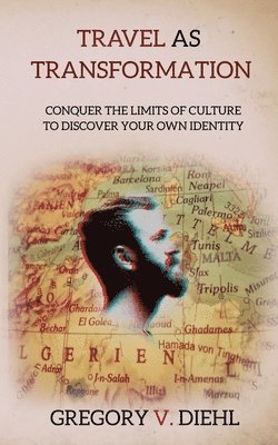 Gregory V Diehl - Travel as Transformation, Häftad