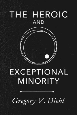 Gregory V Diehl - Heroic and Exceptional Minority, Häftad