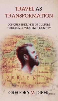 Gregory V Diehl - Travel As Transformation, Inbunden