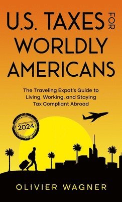 Olivier Wagner - U.S. Taxes for Worldly Americans, Inbunden
