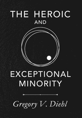 Gregory V Diehl - Heroic and Exceptional Minority, Inbunden