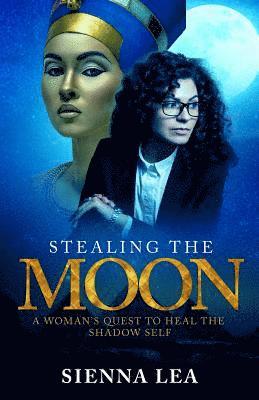 Sienna Lea - Stealing the Moon: A Woman's Quest to Heal the Shadow Self, Häftad