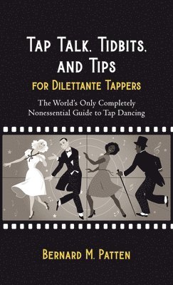 Bernard M Patten - Tap Talk, Tidbits, and Tips for Dilettante Tappers, Inbunden