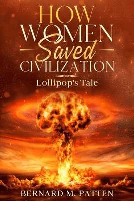 Bernard M Patten - How Women Saved Civilization, Häftad