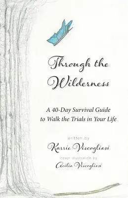 Karrie Viscogliosi - Through the Wilderness: A 40-Day Survival Guide to Walk the Trials in Your Life, Häftad. Tillgänglighet: Lägg i varukorg