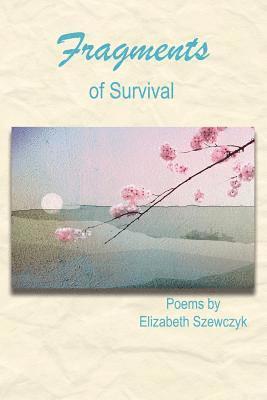 Elizabeth F. Szewczyk - Fragments of Survival, Häftad