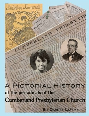 Dusty Luthy - A Pictorial History of the Periodicals of the Cumberland Presbyterian Church, Häftad
