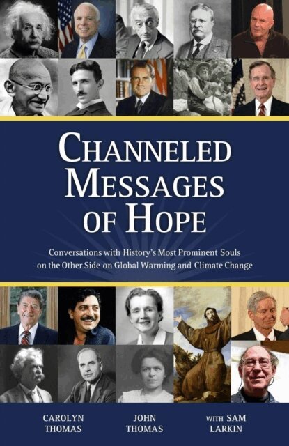 Carolyn Thomas - Channeled Messages of Hope: Conversations with History's Most Prominent Souls on the Other Side on Global Warming and Climate Change, E-bok